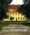 Gutsh&auml;user und Schl&ouml;sser in der Uckermark, Band 1