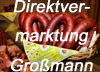 Direktvermarktung Gro&szlig;mann, Hoffleischerei mit Hofladen